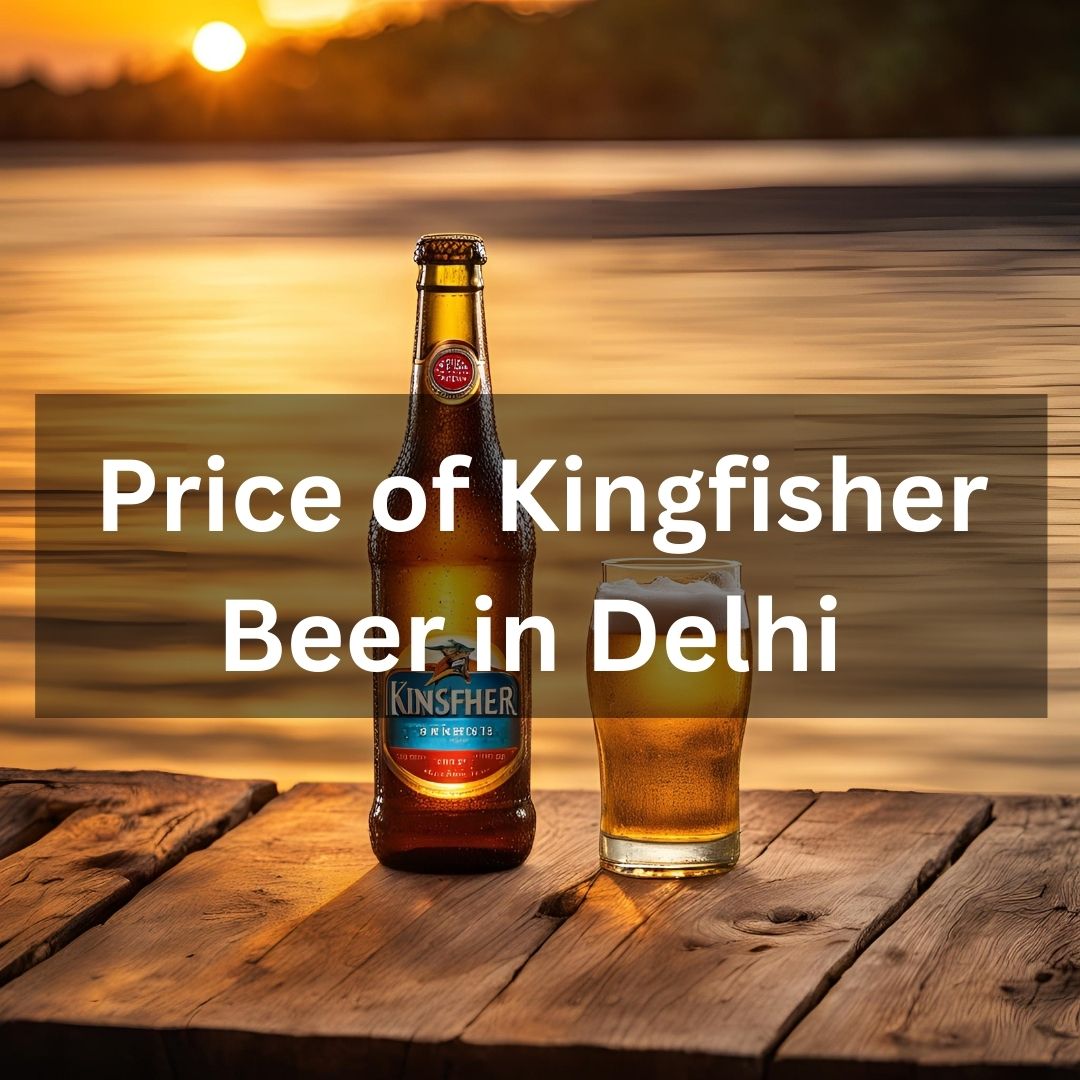 Price of Kingfisher Beer in Delhi (2024)