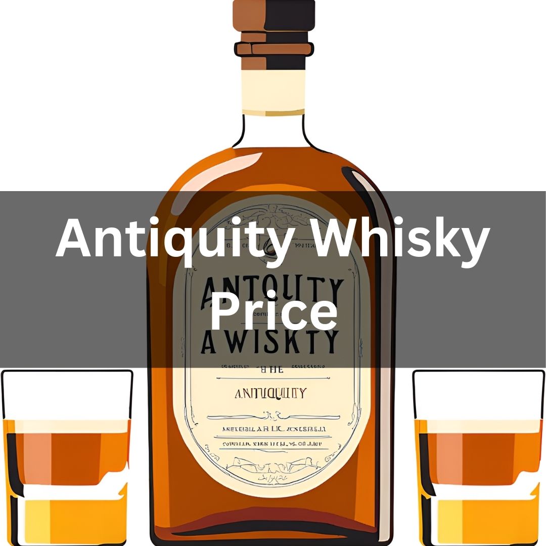 Antiquity Whisky Price