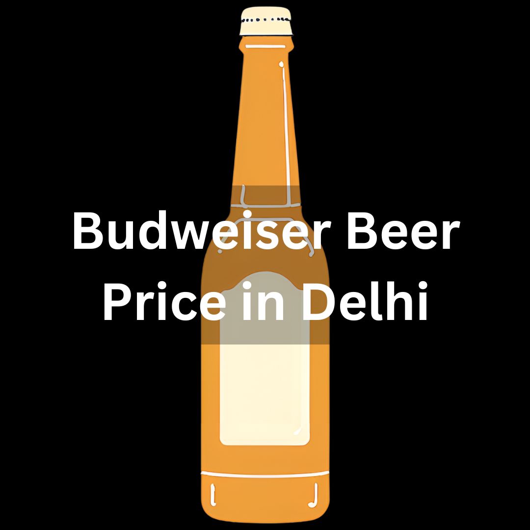 Budweiser Beer Price in Delhi